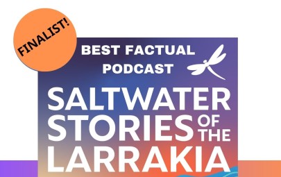 Saltwater Stories of the Larrakia has been shortlisted in the ‘Factual’ category of the 2023 Australian Podcast Awards