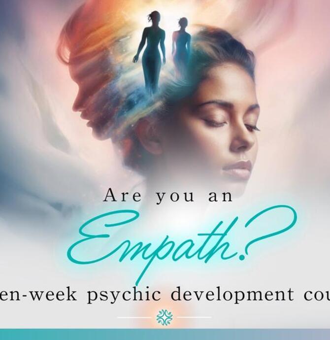 Are you an Empath? Seven-week Psychic Development Course