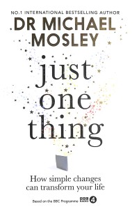 Just One Thing : How simple changes can transform your life Book Cover