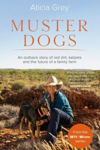 Muster dogs : an outback story of red dirt, kelpies and the future of a family farm Book Cover